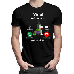 Vinul mă sună, trebuie să plec - tricou pentru bărbați cu imprimeu