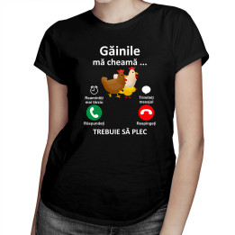 Găinile mă cheamă, trebuie să plec - tricou pentru femei cu imprimeu