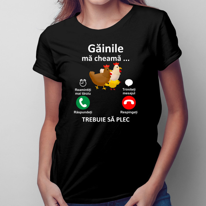 Găinile mă cheamă, trebuie să plec - tricou pentru femei cu imprimeu