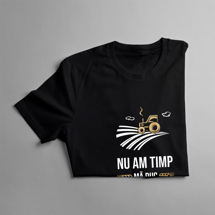 Nu am timp, mă duc la arat - tricou pentru femei cu imprimeu