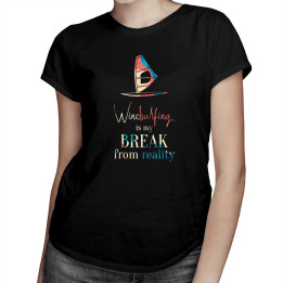 Windsurfing is my break from reality  - tricou pentru femei cu imprimeu