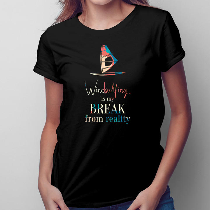 Windsurfing is my break from reality  - tricou pentru femei cu imprimeu