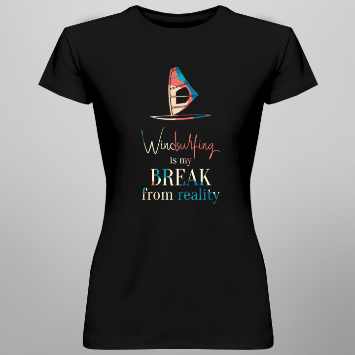 Windsurfing is my break from reality  - tricou pentru femei cu imprimeu
