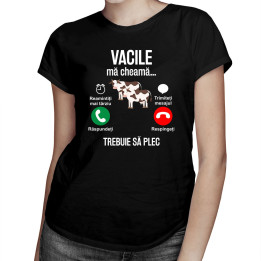 Vacile mă cheamă, trebuie să plec - tricou pentru femei cu imprimeu