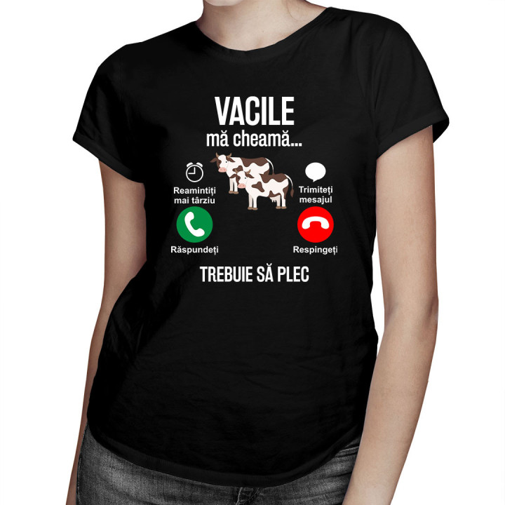 Vacile mă cheamă, trebuie să plec - tricou pentru femei cu imprimeu