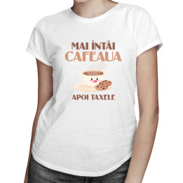 Mai întâi cafeaua, apoi taxele - T-shirt pentru femei cu imprimeu