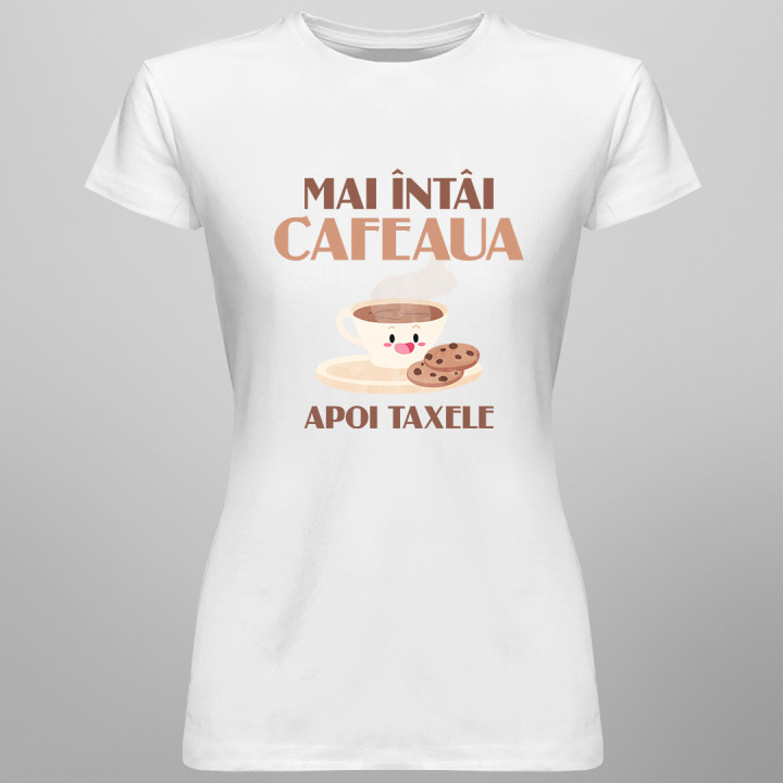 Mai întâi cafeaua, apoi taxele - T-shirt pentru femei cu imprimeu