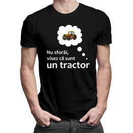Nu sforăi, visez că sunt un tractor - tricou pentru bărbați cu imprimeu