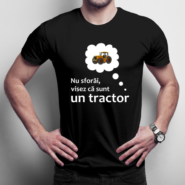 Nu sforăi, visez că sunt un tractor - tricou pentru bărbați cu imprimeu