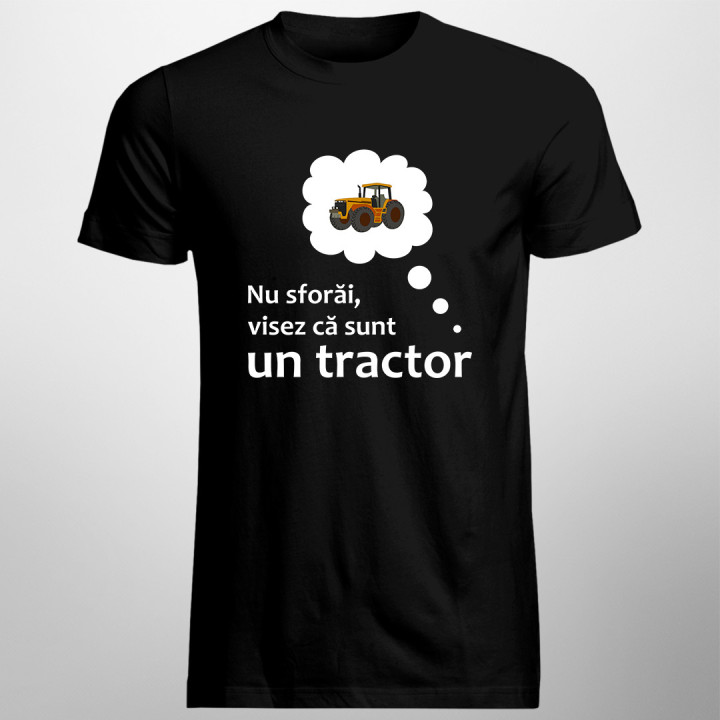 Nu sforăi, visez că sunt un tractor - tricou pentru bărbați cu imprimeu