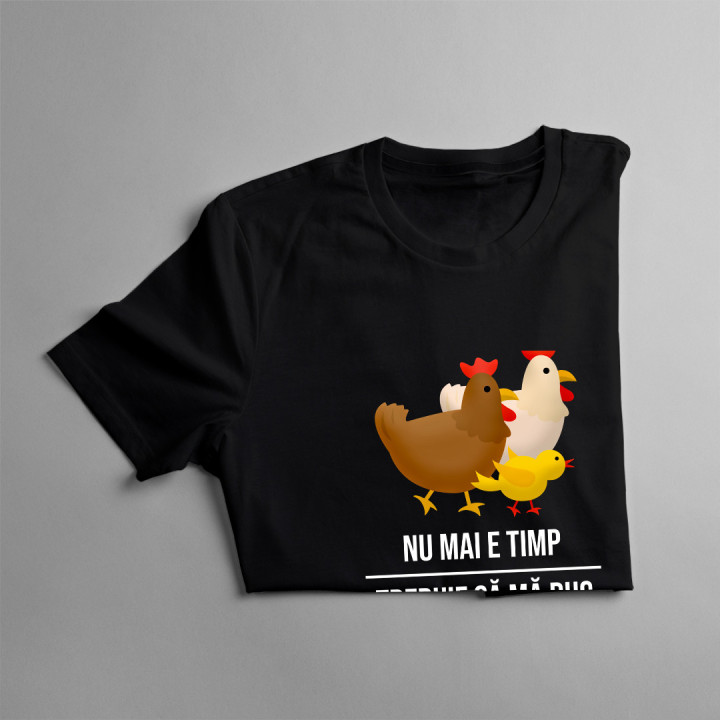 Nu mai e timp, trebuie să mă duc la fetele mele (GĂINI) - tricou pentru bărbați cu imprimeu
