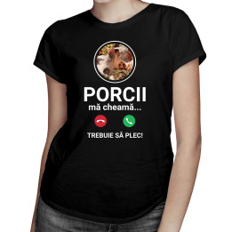 Porcii mă cheamă, trebuie să plec - tricou pentru femei cu imprimeu