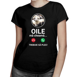 Oile mă cheamă, trebuie să plec - tricou pentru femei cu imprimeu