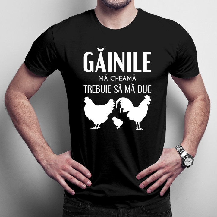 Găinile mă cheamă, trebuie să mă duc - tricou pentru bărbați cu imprimeu