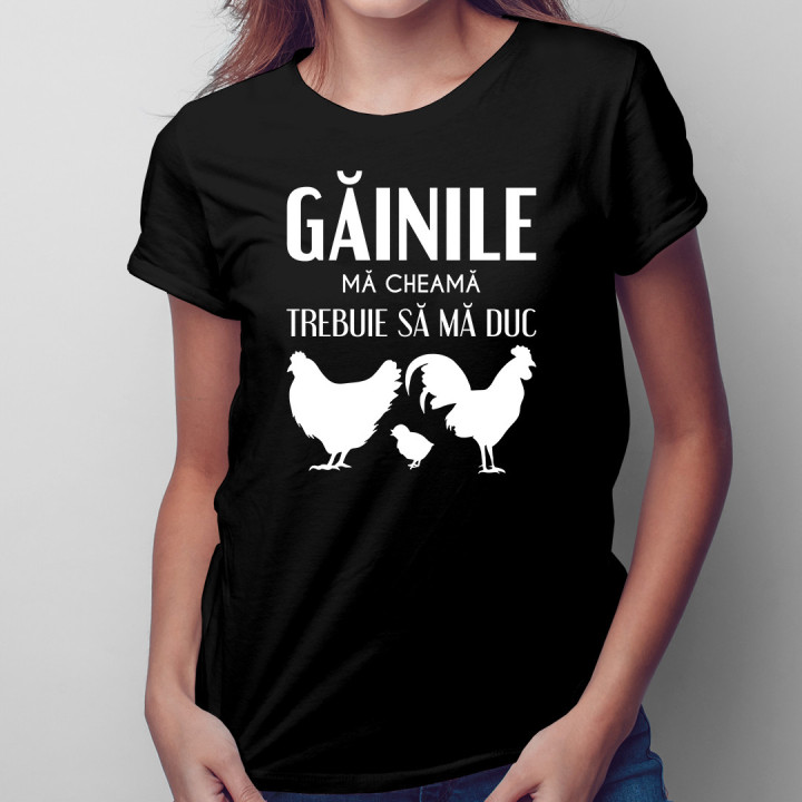 Găinile mă cheamă, trebuie să mă duc - tricou pentru femei cu imprimeu
