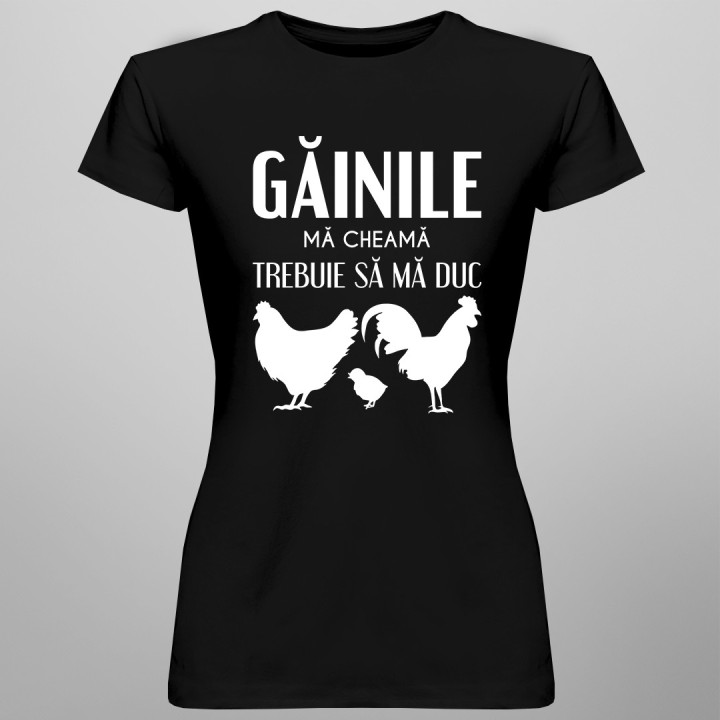 Găinile mă cheamă, trebuie să mă duc - tricou pentru femei cu imprimeu
