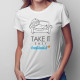 Take it easy - T-shirt pentru femei cu imprimeu