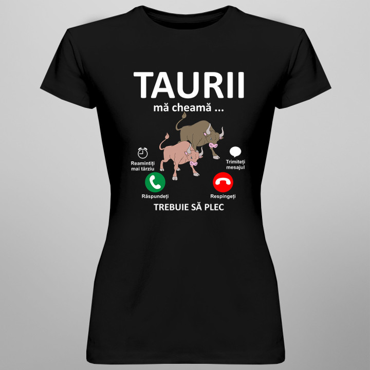 Taurii mă cheamă, trebuie să plec - tricou pentru femei cu imprimeu