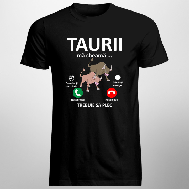 Taurii mă cheamă, trebuie să plec - tricou pentru bărbați cu imprimeu