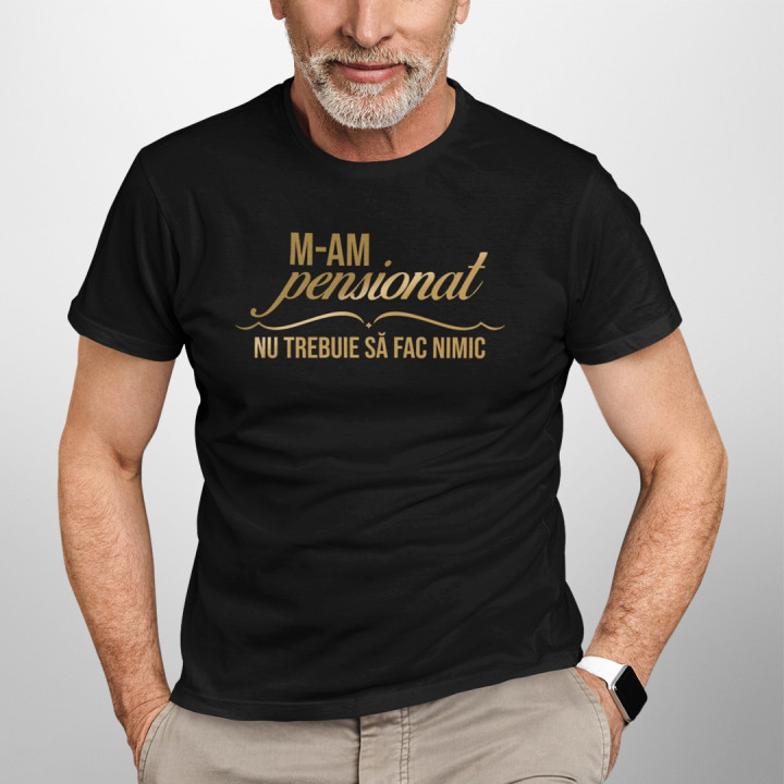 M-am pensionat, nu trebuie să fac nimic - tricou pentru bărbați cu imprimeu