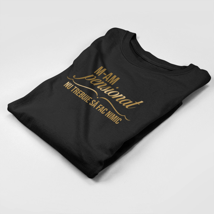 M-am pensionat, nu trebuie să fac nimic - tricou pentru bărbați cu imprimeu