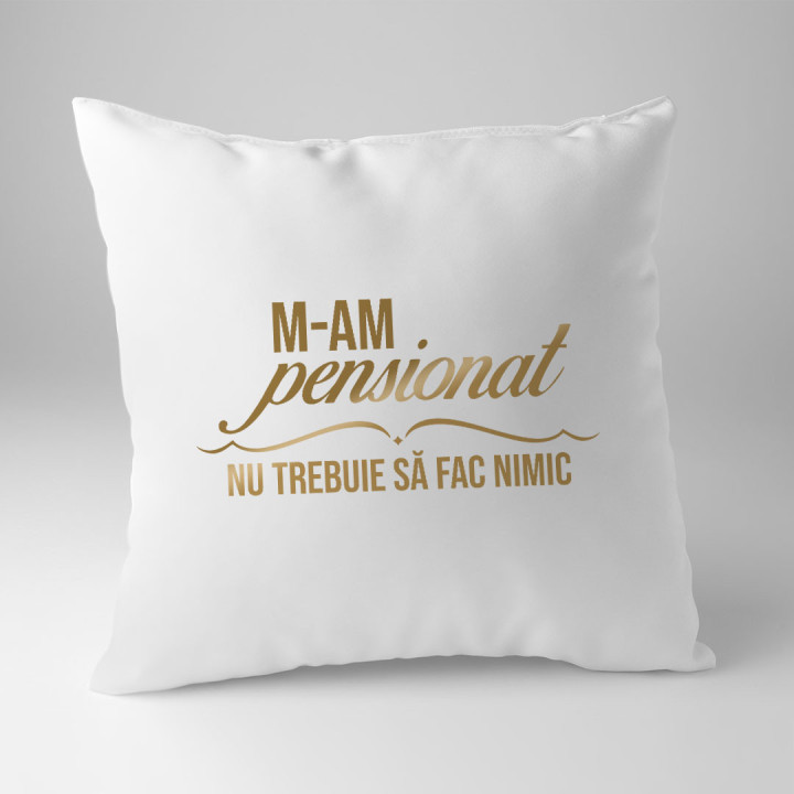 M-am pensionat, nu trebuie să fac nimic - pernă