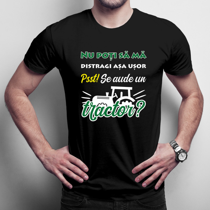 Nu poți să mă distragi așa ușor. Pssst! Se aude un tractor? - tricou pentru bărbați cu imprimeu