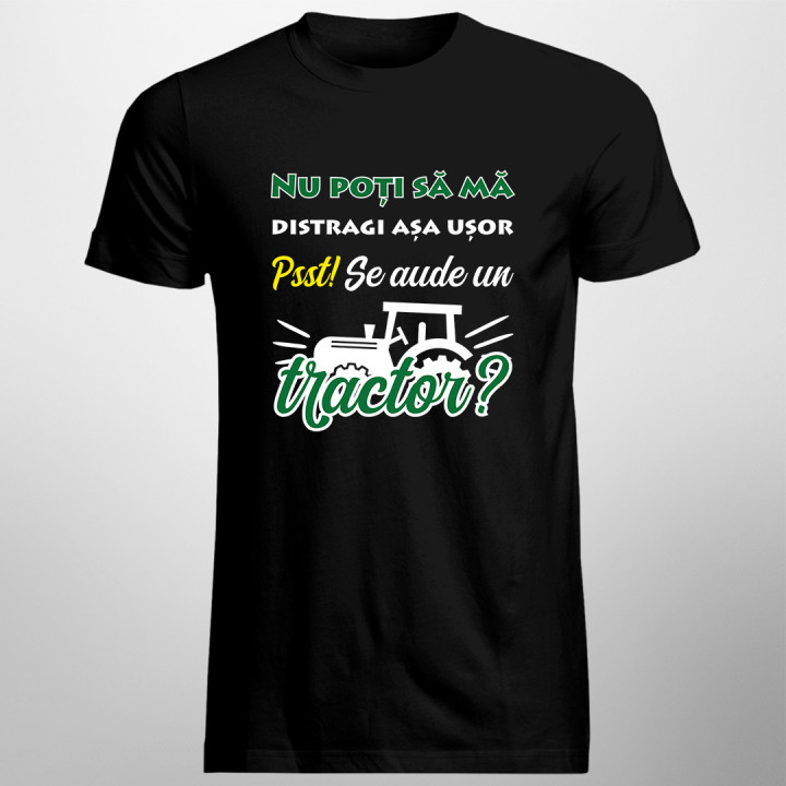 Nu poți să mă distragi așa ușor. Pssst! Se aude un tractor? - tricou pentru bărbați cu imprimeu