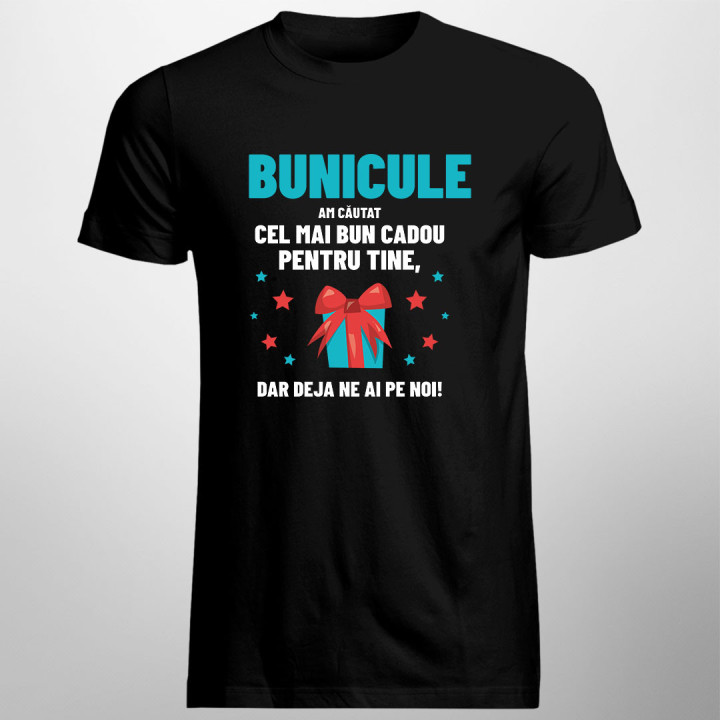 Bunicule - am căutat cel mai bun cadou pentru tine, dar deja ne ai pe noi! - tricou pentru bărbați cu imprimeu
