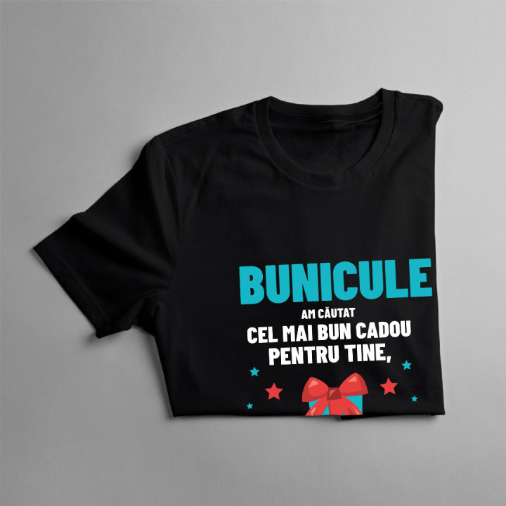 Bunicule - am căutat cel mai bun cadou pentru tine, dar deja ne ai pe noi! - tricou pentru bărbați cu imprimeu