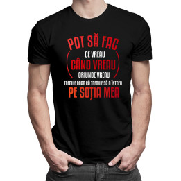 Pot să fac ce vreau, când vreau, oriunde vreau, trebuie doar că trebuie - tricou pentru bărbați cu imprimeu