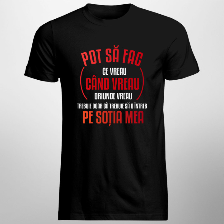 Pot să fac ce vreau, când vreau, oriunde vreau, trebuie doar că trebuie - tricou pentru bărbați cu imprimeu
