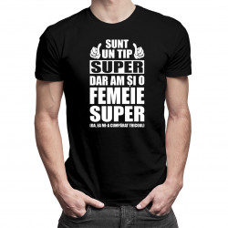 Sunt un tip super, dar am şi o femeie super - tricou pentru bărbați