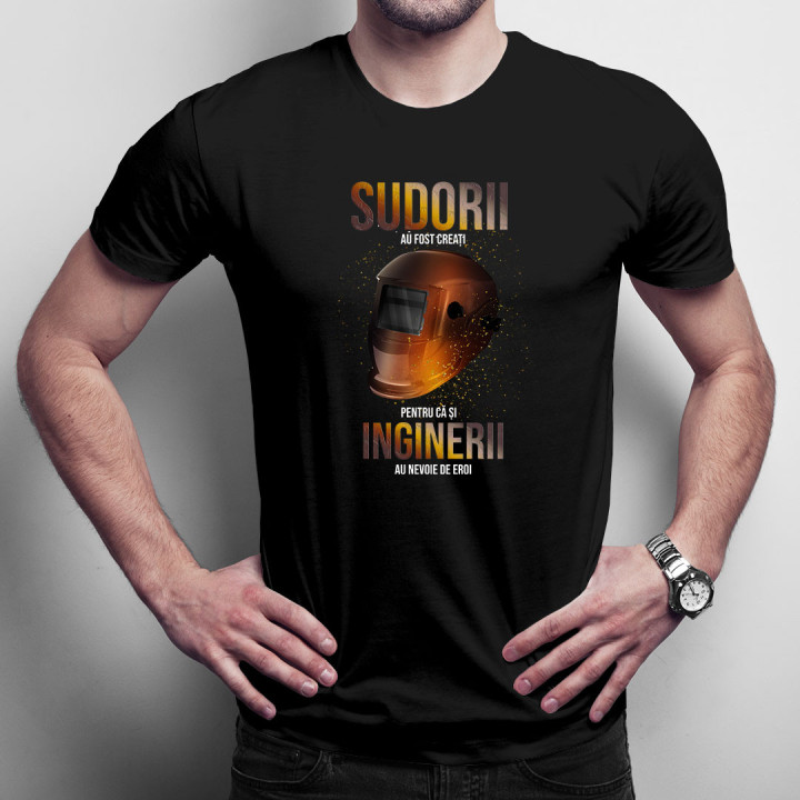 Sudorii au fost creați pentru că și inginerii au nevoie de eroi - tricou pentru bărbați cu imprimeu