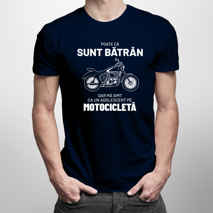 Poate că sunt bătrân, dar mă simt ca un adolescent pe motocicletă. - tricou pentru bărbați cu imprimeu