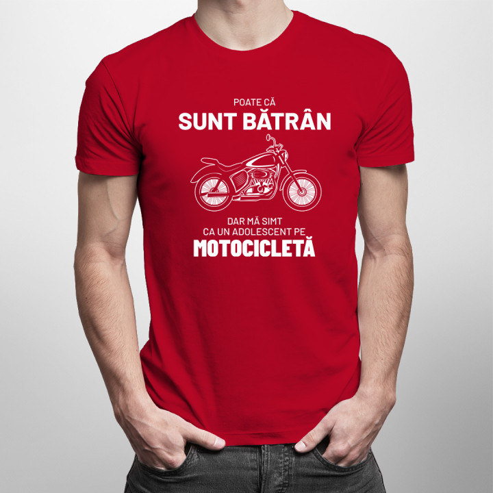 Poate că sunt bătrân, dar mă simt ca un adolescent pe motocicletă. - tricou pentru bărbați cu imprimeu