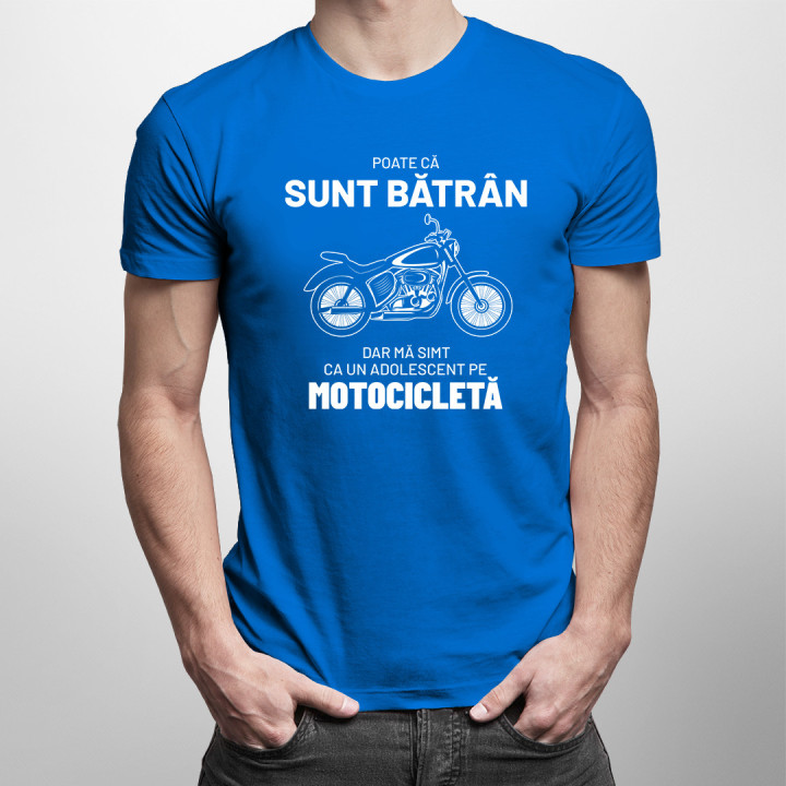 Poate că sunt bătrân, dar mă simt ca un adolescent pe motocicletă. - tricou pentru bărbați cu imprimeu