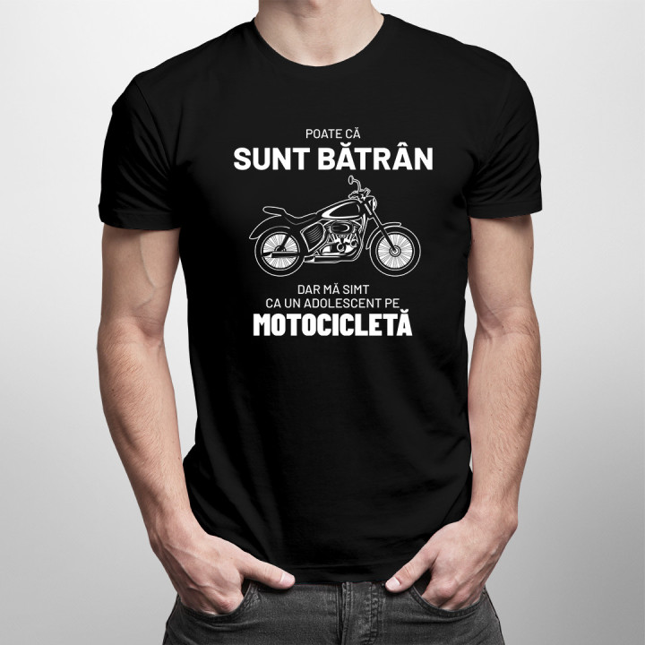 Poate că sunt bătrân, dar mă simt ca un adolescent pe motocicletă. - tricou pentru bărbați cu imprimeu