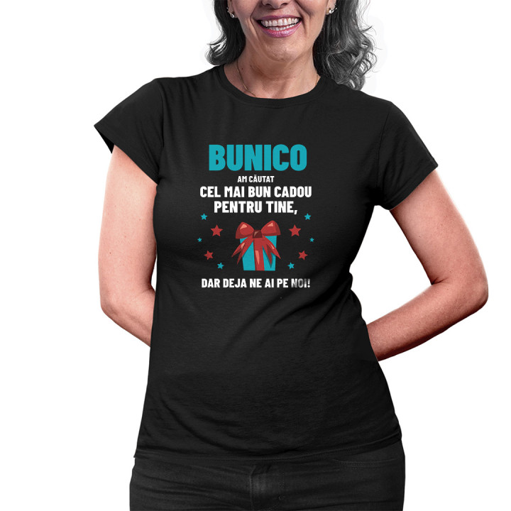 Bunico  - am căutat cel mai bun cadou pentru tine, dar deja ne ai pe noi! - tricou pentru femei cu imprimeu