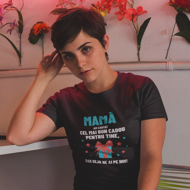 Mamă - am căutat cel mai bun cadou pentru tine, dar deja ne ai pe noi! - tricou pentru femei cu imprimeu