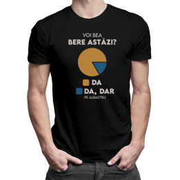 Voi bea bere astăzi? Da, Da, dar pe albastru. - tricou pentru bărbați cu imprimeu