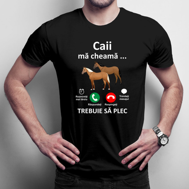 Caii mă cheamă, trebuie să plec -  tricou pentru bărbați cu imprimeu
