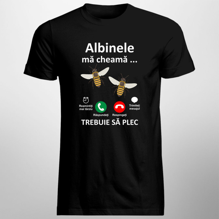 Albinele mă cheamă, trebuie să plec  -  tricou pentru bărbați cu imprimeu