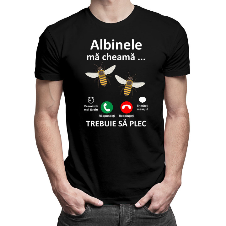 Albinele mă cheamă, trebuie să plec  -  tricou pentru bărbați cu imprimeu