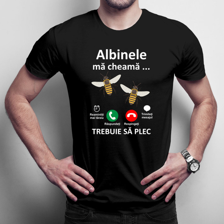Albinele mă cheamă, trebuie să plec  -  tricou pentru bărbați cu imprimeu
