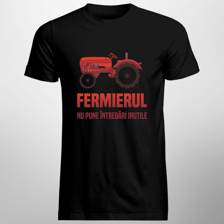 Fermierul nu pune întrebări inutile - tricou pentru bărbați cu imprimeu