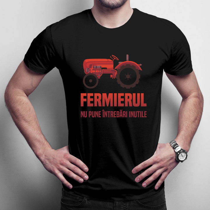 Fermierul nu pune întrebări inutile - tricou pentru bărbați cu imprimeu