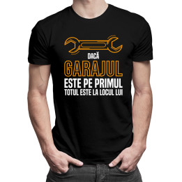 Dacă garajul este pe primul, totul este la locul lui  - tricou pentru bărbați cu imprimeu