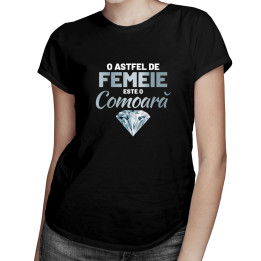 O astfel de femeie este o comoară - tricou pentru femei cu imprimeu