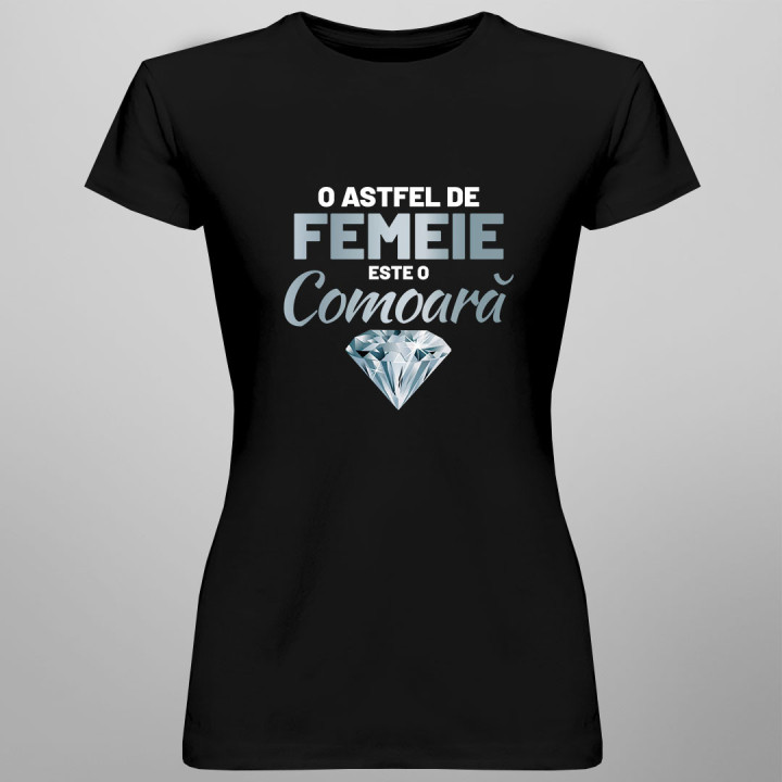 O astfel de femeie este o comoară - tricou pentru femei cu imprimeu